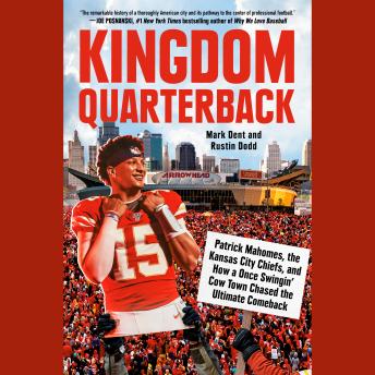 Kingdom Quarterback: Patrick Mahomes, the Kansas City Chiefs, and How a Once Swingin' Cow Town Chased the Ultimate Comeback