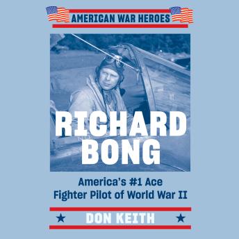 Richard Bong: America's #1 Ace Fighter Pilot of World War II