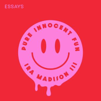 Pure Innocent Fun: Essays - Ira Madison Pure Innocent Fun: Essays - Ira Madison