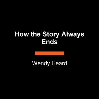 How the Story Always Ends: A Novel