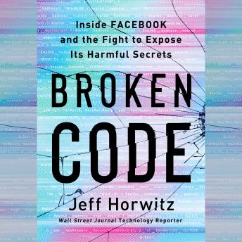 The Broken Code: Inside Facebook and the Fight to Expose Its Harmful Secrets