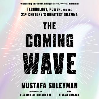 Download Coming Wave: Technology, Power, and the Twenty-first Century's Greatest Dilemma by Mustafa Suleyman