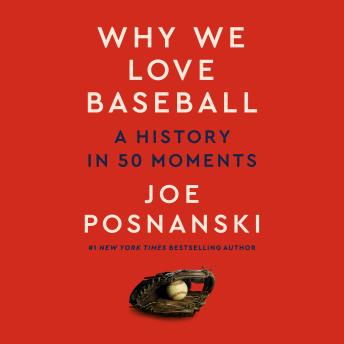 Download Why We Love Baseball: A History in 50 Moments by Joe Posnanski