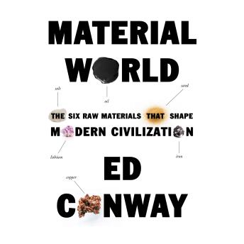 Material World: The Six Raw Materials That Shape Modern Civilization