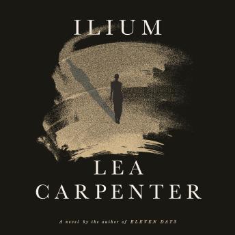 Download Ilium: A novel by Lea Carpenter