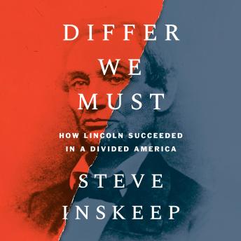 Download Differ We Must: How Lincoln Succeeded in a Divided America by Steve Inskeep