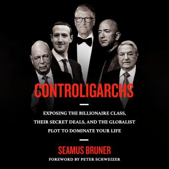 Controligarchs: Exposing the Billionaire Class, their Secret Deals, and the Globalist Plot to Dominate Your Life