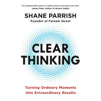 Clear Thinking: Turning Ordinary Moments into Extraordinary Results sample.