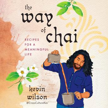 Download Way of Chai: Recipes for a Meaningful Life by Kevin Wilson