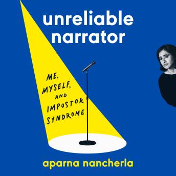 Download Unreliable Narrator: Me, Myself, and Impostor Syndrome by Aparna Nancherla