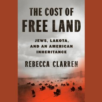 The Cost of Free Land: Jews, Lakota, and an American Inheritance