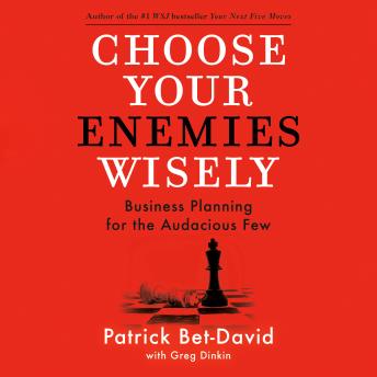 Download Choose Your Enemies Wisely: Business Planning for the Audacious Few by Patrick Bet-David