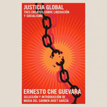 Download Justicia Global: Tres ensayos sobre liberación y socialismo by Ernesto Che Guevara