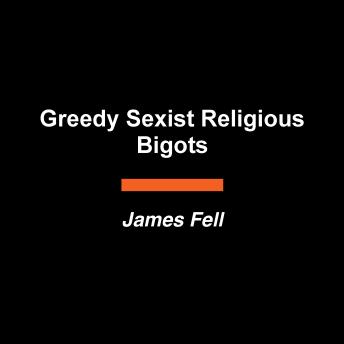 Greedy Sexist Religious Bigots: A History of Humanity