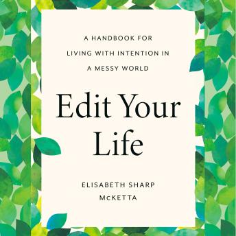 Edit Your Life: A Handbook for Living with Intention in a Messy World