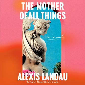 The Mother of All Things: A Novel