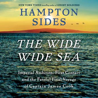 Download Wide Wide Sea: Imperial Ambition, First Contact and the Fateful Final Voyage of Captain James Cook by Hampton Sides