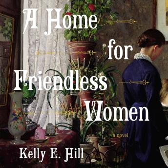 A Home for Friendless Women: A Novel