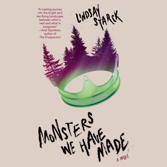 Monsters We Have Made: A Novel