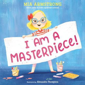 I Am a Masterpiece!: An Empowering Story About Inclusivity and Growing Up with Down Syndrome