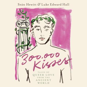 Download 300,000 Kisses: Tales of Queer Love from the Ancient World by Seán Hewitt, Luke Edward Hall