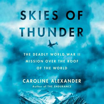 Skies of Thunder: The Deadly World War II Mission Over the Roof of the World