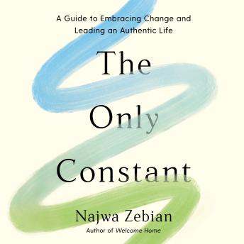 Download Only Constant: A Guide to Embracing Change and Leading an Authentic Life by Najwa Zebian