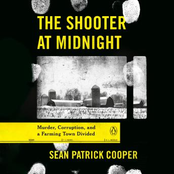 The Shooter at Midnight: Murder, Corruption, and a Farming Town Divided