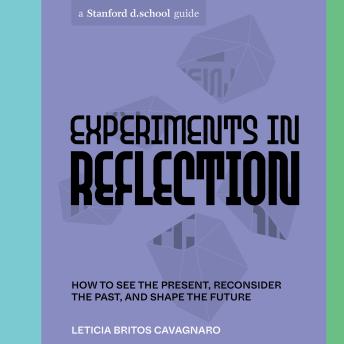 Experiments in Reflection: How to See the Present, Reconsider the Past, and Shape the Future
