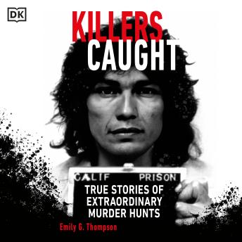 Killers Caught: True Stories of Extraordinary Murder Hunts
