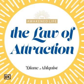 The Awakened Life The Law of Attraction: Have the Abundant Life You Were Meant to Have