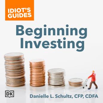 Download Idiot's Guides Beginning Investing: Explore the Risks and Rewards for Various Investment Options by Danielle L. Schultz