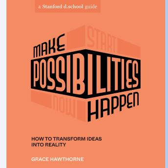 Make Possibilities Happen: How to Transform Ideas into Reality