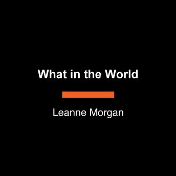 What in the World?!: A Southern Woman's Guide to Laughing at Life's Unexpected Curveballs and Beautiful Blessings