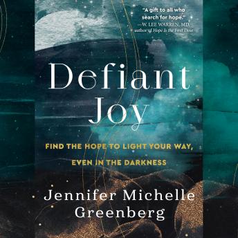 Defiant Joy: Find the Hope to Light Your Way, Even in the Darkness