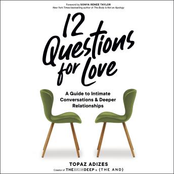 Download 12 Questions for Love: A Guide to Intimate Conversations and Deeper Relationships by Topaz Adizes