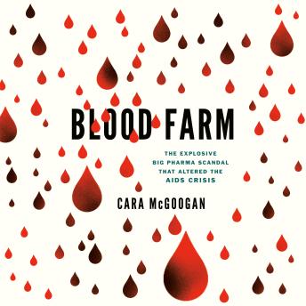 Blood Farm: The Explosive Big Pharma Scandal that Altered the AIDS Crisis
