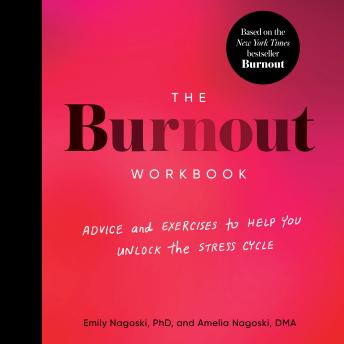 The Burnout Workbook: Advice and Exercises to Help You Unlock the Stress Cycle
