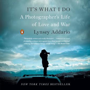 It's What I Do: A Photographer's Life of Love and War