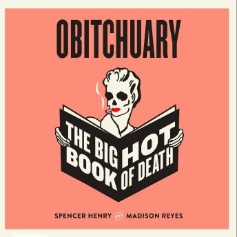 Download Obitchuary: The Big Hot Book of Death by Spencer Henry, Madison Reyes