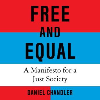 Free and Equal: A Manifesto for a Just Society