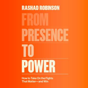 From Presence to Power: How to Take On the Fights That Matter--and Win