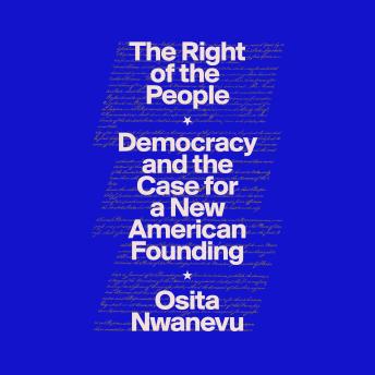 The Right of the People: Democracy and the Case for a New American Founding