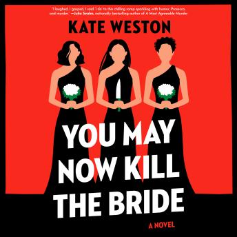 You May Now Kill the Bride: A Novel