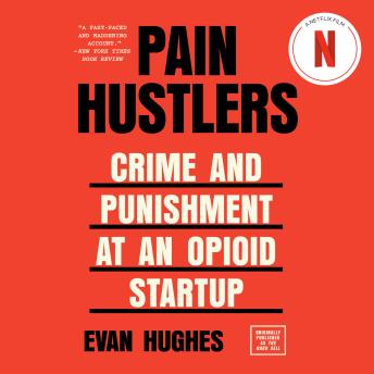 Pain Hustlers: Crime and Punishment at an Opioid Startup Originally published as The Hard Sell