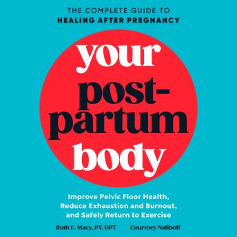 Download Your Postpartum Body: The Complete Guide to Healing After Pregnancy by Ruth E. Macy, Courtney Naliboff