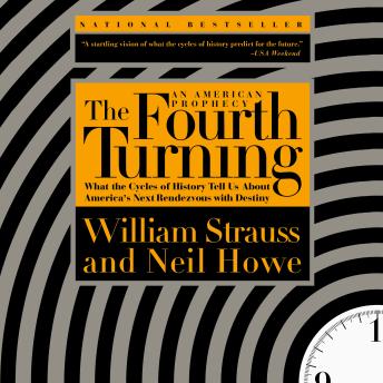 Download Fourth Turning: What the Cycles of History Tell Us About America's Next Rendezvous with Destiny by William Strauss, Neil Howe