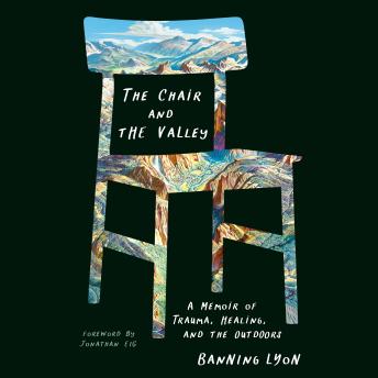 The Chair and the Valley: A Memoir of Trauma, Healing, and the Outdoors