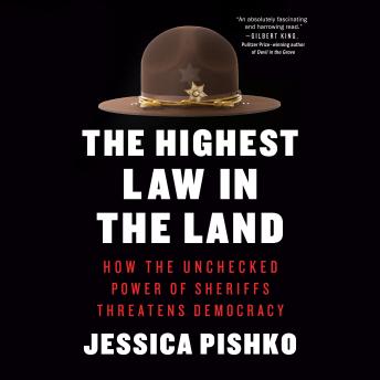 The Highest Law in the Land: How the Unchecked Power of Sheriffs Threatens Democracy