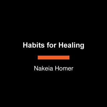 Habits for Healing: Reclaim Your Purpose, Peace, and Power